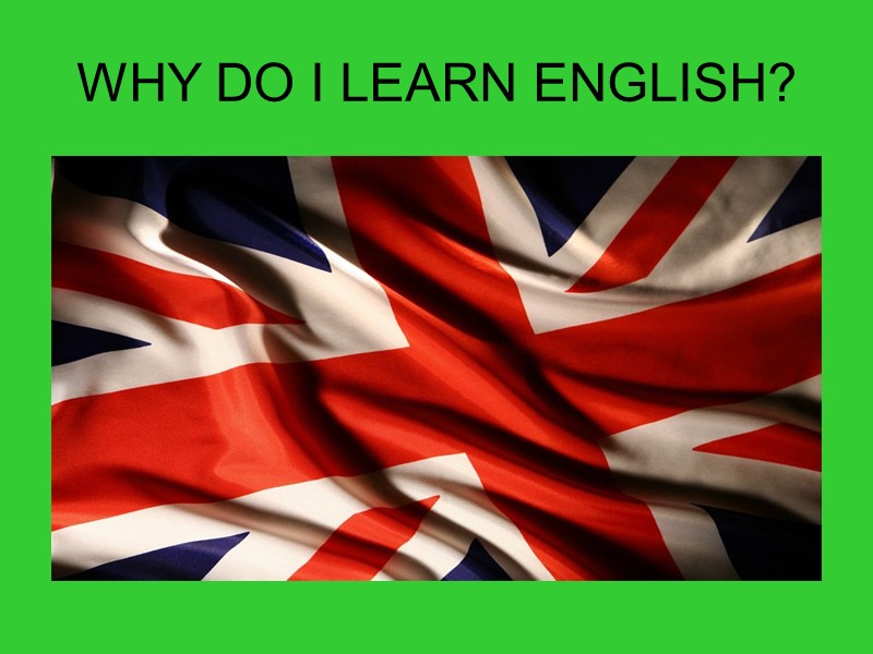 WHY DO I LEARN ENGLISH?